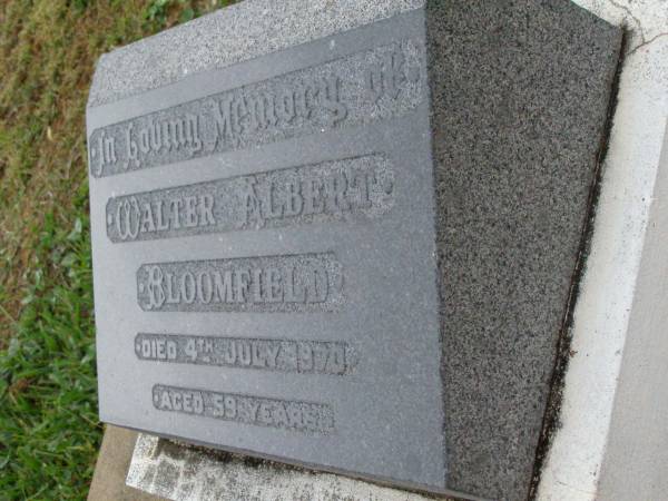 Walter Albert BLOOMFIELD,  | died 4 July 1970 aged 59 years;  | Killarney cemetery, Warwick Shire  |