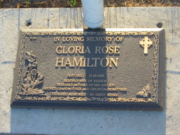 Gloria Rose HAMILTON,  | 24-07-1922 - 15-08-2002,  | wife of Vernon,  | mother of Ian & Joy,  | grandmother great-grandmother;  | Killarney cemetery, Warwick Shire  | 