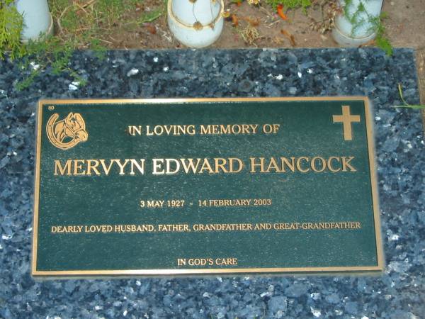 Mervyn Edward HANCOCK,  | 3 May 1927 - 14 Feb 2003,  | husband father grandfather great-grandfather;  | Killarney cemetery, Warwick Shire  | 