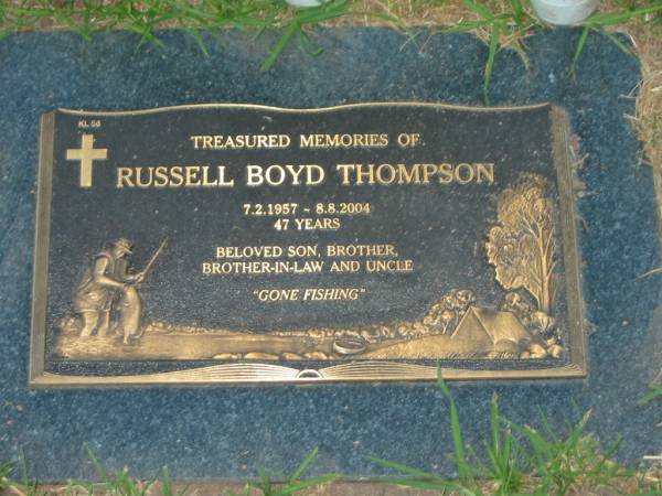 Russell Boyd THOMPSON,  | 7-2-1957 - 8-8-2004 aged 47 years,  | son brother brother-in-lw uncle;  | Killarney cemetery, Warwick Shire  |