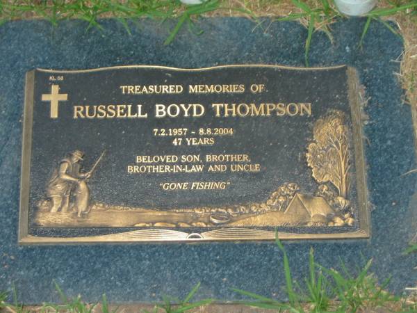 Russell Boyd THOMPSON,  | 7-2-1957 - 8-8-2004 aged 47 years,  | son brother brother-in-lw uncle;  | Killarney cemetery, Warwick Shire  | 