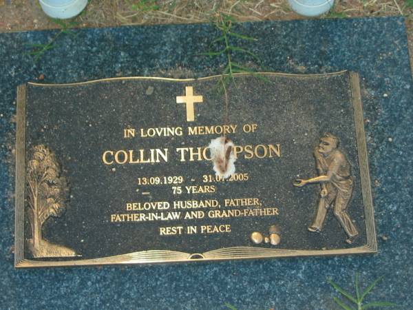 Colin THOMPSON,  | 13-09-1029 - 31-07-2005 aged 75 years,  | husband father father-in-law grandfather;  | Killarney cemetery, Warwick Shire  | 