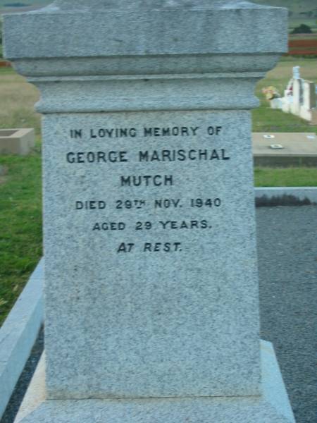 William MUTCH,  | born Rayne Aberdeenshire Scotland 12 May 1811,  | died Killarney 12 Dec 1890;  | Margaret Herd,  | wife,  | born Rayne 25 Oct 1825,  | died Tannymorel 4 Sept 1908;  | George Marischal MUTCH,  | died 29 Nov 1940 aged 29 years;  | parents;  | Ila Muriel MUTCH,  | born 2-8-1908,  | died 20-9-1980;  | Villiers Bushby MUTCH,  | born 27-1-1908,  | died 23-6-1987;  | parents;  | Florence Grace MUTCH,  | died 26 May 1924 aged 51 years;  | George Leslie MUTCH,  | died 23 July 1941 aged 77 years;  | Killarney cemetery, Warwick Shire  | 