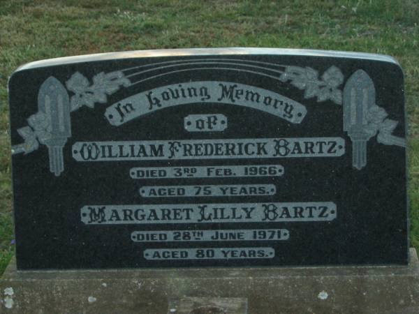 William Frederick BARTZ,  | died 3 Feb 1966 aged 75 years;  | Margaret Lilly BARTZ,  | died 28 June 1971 aged 80 years;  | Killarney cemetery, Warwick Shire  | 