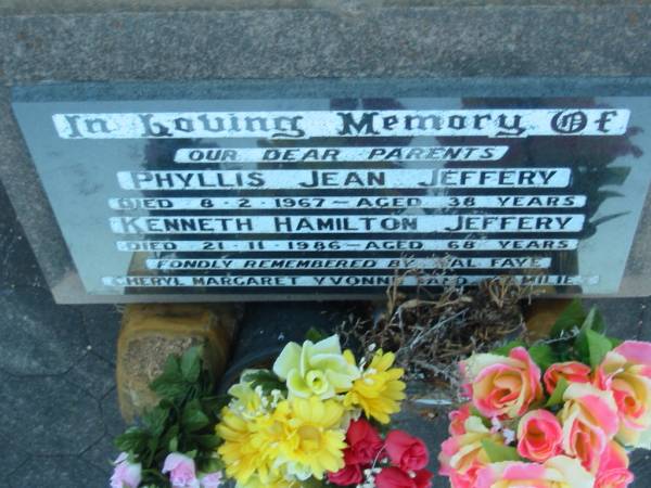 parents;  | Phyllis Jean JEFFERY,  | died 8-2-1967 aged 38 years;  | Kenneth Hamilton JEFFERY,  | died 21-11-1986 aged 68 years;  | remembered by Val Faye Cheryl Margaret Yvonne  | & families;  | Killarney cemetery, Warwick Shire  | 