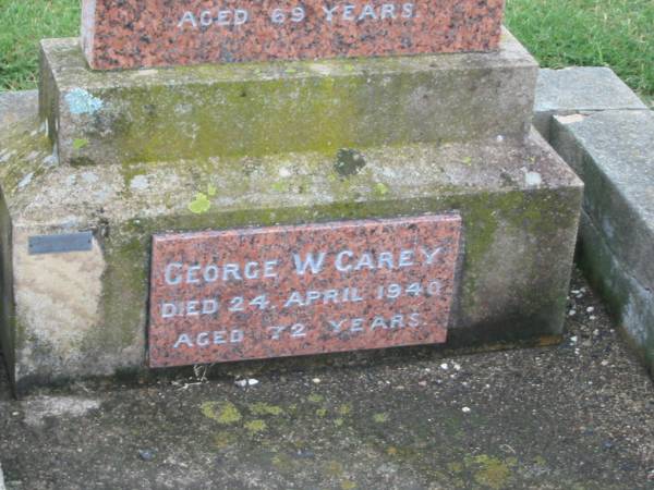 Catherine CAREY,  | wife of G.W. CAREY,  | died 29 Jan 1938 aged 69 years;  | George W. CAREY,  | died 24 April 1940 aged 72 years;  | Killarney cemetery, Warwick Shire  | 