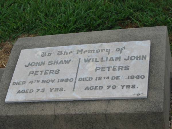 John Shaw PETERS,  | died 4 Nov 1960 aged 73 years;  | William John PETERS,  | died 12 Dec 1960 aged 79 years;  | Killarney cemetery, Warwick Shire  |