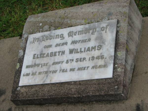 Elizabeth WILLIAMS,  | mother,  | died 5 Sept 1946;  | Killarney cemetery, Warwick Shire  |