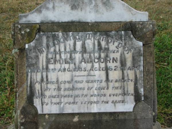 Emily ALCORN,  | wife mother,  | died 22 Aug 1935 aged 62 years;  | Killarney cemetery, Warwick Shire  |   | 