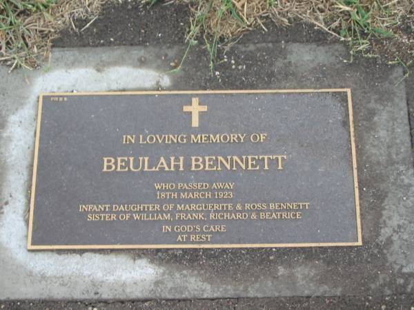 Beulah BENNETT,  | died 18 March 1923,  | infant daughter of Marguerite & Ross BENNETT,  | sister of William, Frank, Richard & Beatrice;  | Killarney cemetery, Warwick Shire  |