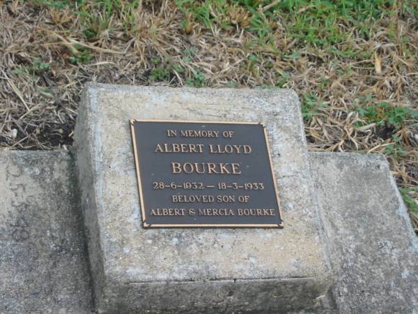 Albert Lloyd BOURKE,  | 28-6-1932 - 18-3-1933,  | son of Albert & Mercia BOURKE;  | Killarney cemetery, Warwick Shire  | 