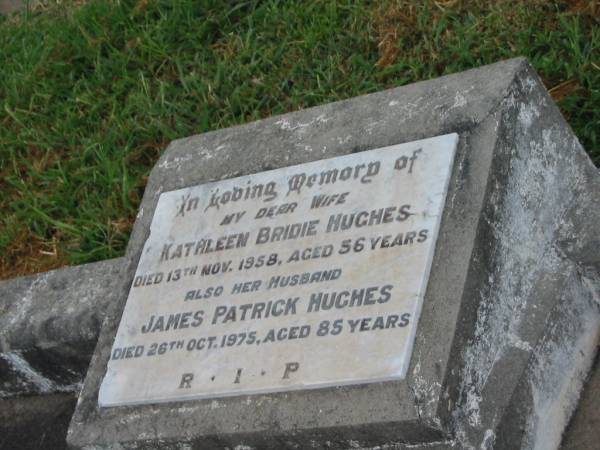 Kathleen Bridie HUGHES,  | wife,  | died 13 Nov 1958 aged 56 years;  | James Patrick HUGHES,  | husband,  | died 26 Oct 1975 aged 85 years;  | Killarney cemetery, Warwick Shire  |