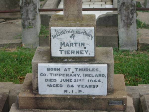 Martin TIERNEY,  | born Thurles Co Tipperary Ireland,  | died 21 June 1944 aged 84 years;  | Killarney cemetery, Warwick Shire  | 