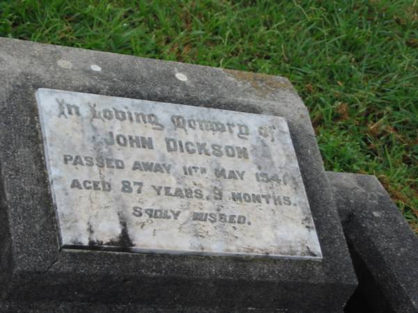 John DICKSON,  | died 11 May 1941 aged 87 years 9 months;  | Killarney cemetery, Warwick Shire  | 
