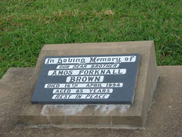 Amos Forknall BROWN,  | brother,  | died 16 April 1994 aged 85 years;  | Killarney cemetery, Warwick Shire  | 