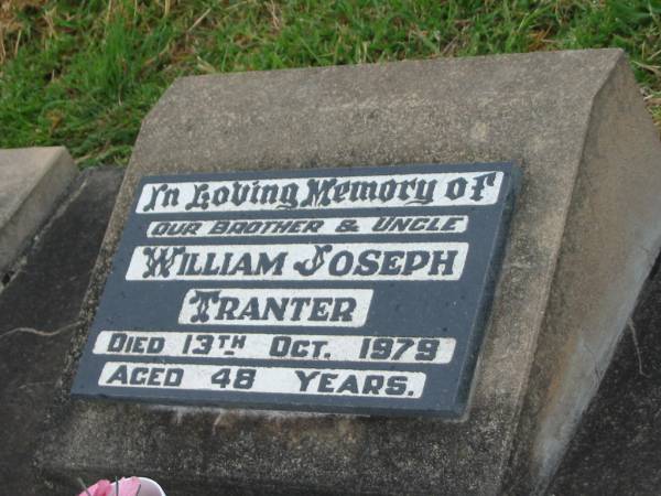 William Joseph TRANTER,  | brother uncle,  | died 13 Oct 1979 aged 48 years;  | Killarney cemetery, Warwick Shire  | 