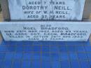 
Elizabeth BRADFORD,
mother,
aged 69 years;
James BRADFORD,
father,
aged 74 years;
Clare BRADFORD,
sister,
aged 7 years;
Dorothy NEILL,
sister,
wife of W.H. NEILL,
aged 37 years;
Noel BRADFORD,
died 25 March 1953 aged 45 years;
Cecil BRADFORD,
killed in action 26 Nov 1943 aged 34 years;
Clare BRADFORD,
died 20 June 1918 aged 7 12 years;
Killarney cemetery, Warwick Shire
