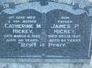 Catherine M. (Rita) HICKEY, wife mother, died 16 March 1937 aged 48 years; James P. HICKEY, father, died 13 Dec 1947 aged 64 years; Killarney cemetery, Warwick Shire 