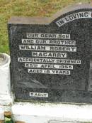 
William Robert MAGARRY,
son brother,
accidentally drowned 25 April 1955 aged 18 years;
Wilfred John MAGARRY,
son brother,
accidentally killed 12 Dec 1953 aged 22 years;
Ruben Wilfred MAGARRY,
husband father grandfather,
died 5 Sept 1972 aged 65 years;
Elsie MAGARRY,
wife mother grandmother great-grandmother,
died 27 July 1995 aged 85 years;
Ronald Bert MAGARRY,
husband father grandfather,
died 10 April 1987 aged 45 years;
Killarney cemetery, Warwick Shire

