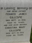 Francis James GILLESPIE, father, died 21 Sept 1936 aged 52 years; Christina Mary GILLESPIE, mother, died 18 Oct 1972 aged 80 years; Killarney cemetery, Warwick Shire 