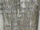 Robert BRUNTON, died 8 April 1926 aged 68 years; Arthur Norman, son, killed in action 9 Aug 1917 aged 25 years; Margaret Jane BRUNTON, died 11 June 1943 aged 86 years; Killarney cemetery, Warwick Shire 