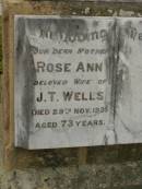
Rose Ann,
wife of J.T. WELLS,
mother,
died 29 Nov 1935 aged 73 years;
Killarney cemetery, Warwick Shire
