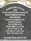 
George Frederick HANCOCK,
husband father,
accidentally killed 28 May 1947 aged 44 years;
Ellen HANCOCK,
died 23 March 1993 aged 90 years;
Killarney cemetery, Warwick Shire
