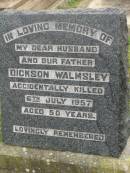 
Dickson WALMSLEY,
husband father,
accidentally killed 6 July 1957 aged 50 years;
Killarney cemetery, Warwick Shire
