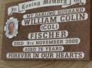William Colin (Col) FISCHER, husband, died 9 Nov 2005 aged 78 years; Killarney cemetery, Warwick Shire 