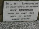 Amy BRENNAN, wife mother, died 7 July 1963 aged 77 years; Killarney cemetery, Warwick Shire 