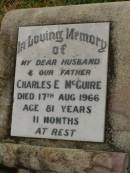 
Charles E. MCGUIRE,
husband father,
died 17 Aug 1966 aged 81 years 11 months;
Killarney cemetery, Warwick Shire
