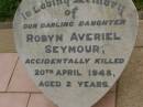 Robyn Averiel SEYMOUR, accidentally killed 20 April 1948 aged 2 years; Killarney cemetery, Warwick Shire 