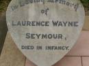 
Laurence Wayne SEYMOUR,
died in infancy;
Killarney cemetery, Warwick Shire
