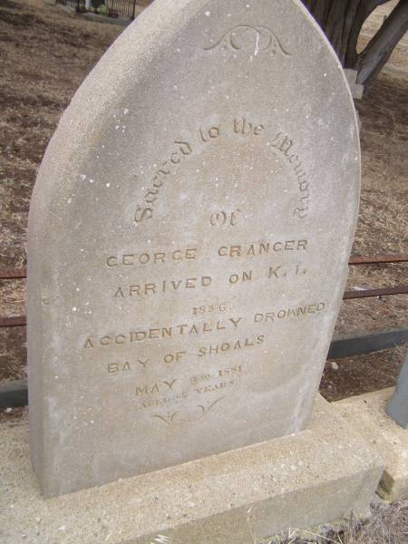 George GRANGER  | arrived on K.I. 1856  | Accidentally drowned  Bay of Shoals   | d: 9 May 1881 aged 54  |   | Kingscote historic cemetery - Reeves Point, Kangaroo Island, South Australia  |   | 