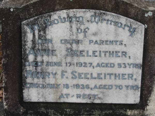 parents;  | Annie SEELEITHER,  | died 17 June 1927 aged 53 years;  | Henry F. SEELEITHER,  | died 18 July 1936 aged 70 years;  | Kingston Pioneer Cemetery, Logan City  | 