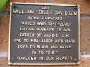 William (Bill) DAVIDSON, born 30-4-1933, died 13-11-2000, husband of Jan, father of Maxine U.K, dad to Kim, Jason & Mark, pops to Blair & Kayle, fa to Penny; Lawnton cemetery, Pine Rivers Shire 
