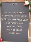 
Gloria Mavis MCLELLAN,
wife mother,
died 19 July 1999 aged 66 years;
Lawnton cemetery, Pine Rivers Shire
