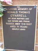 
Ronald Thomas OFARRELL,
partner father,
died 11-6-1997 aged 71 years;
Lawnton cemetery, Pine Rivers Shire
