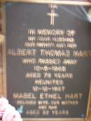 
Albert Thomas HART,
husband father pop,
died 10-5-1985 aged 78 years;
Mabel Ethel HART,
wife mother nan,
died 12-12-1987 aged 82 years;
Lawnton cemetery, Pine Rivers Shire
