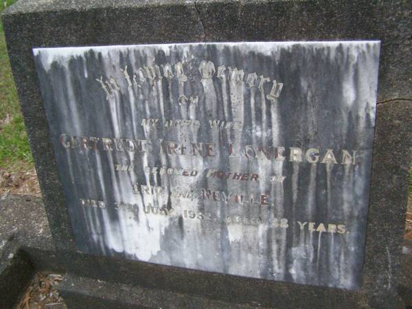 Gertrude Irene LONERGAN,  | wife,  | mother of Eric & Neville,  | died 31 July 1932 aged 38 years;  | Lawnton cemetery, Pine Rivers Shire  | 