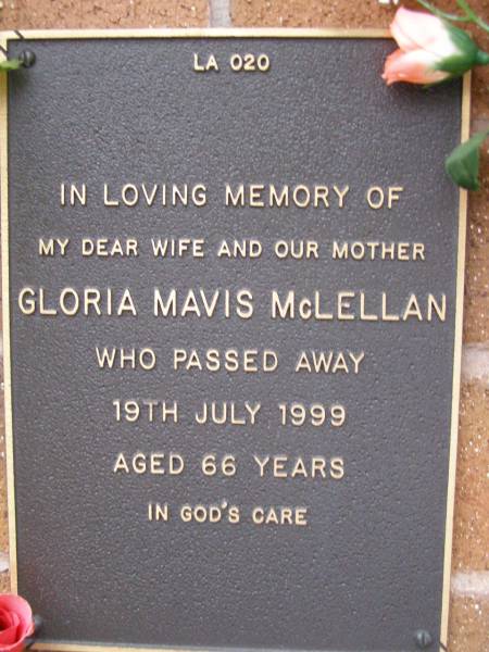 Gloria Mavis MCLELLAN,  | wife mother,  | died 19 July 1999 aged 66 years;  | Lawnton cemetery, Pine Rivers Shire  | 