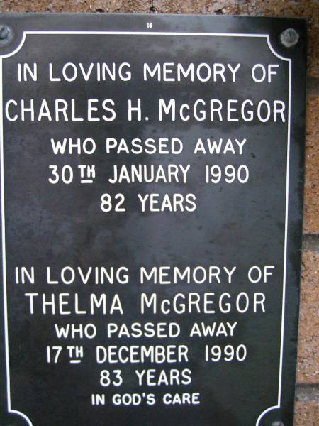 Charles H. MCGREGOR,  | died 30 Jan 1990a ged 82 years;  | Thelma MCGREGOR,  | died 17 Dec 1990 aged 83 years;  | Lawnton cemetery, Pine Rivers Shire  | 