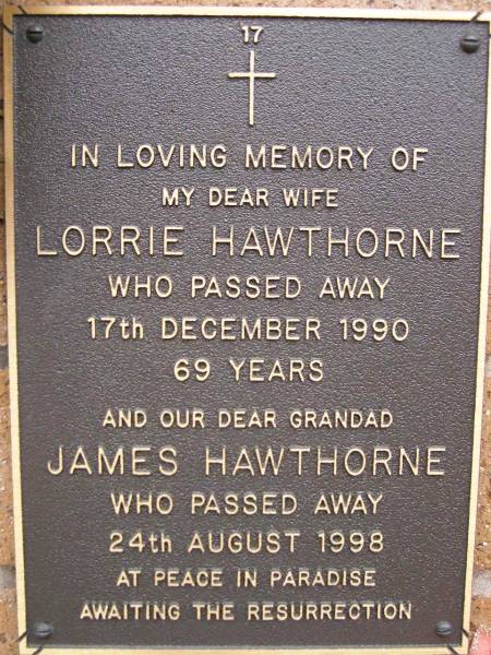 Lorrie HAWTHORNE,  | wife,  | died 17 Dec 1990 aged 69 years;  | James HAWTHORNE,  | grandad,  | died 24 Aug 1998;  | Lawnton cemetery, Pine Rivers Shire  | 