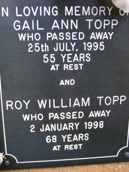 Gail Ann TOPP,  | died 25 July 1995 aged 55 years;  | Roy William TOPP,  | died 2 Jan 1998 aged 68 years;  | Lawnton cemetery, Pine Rivers Shire  | 