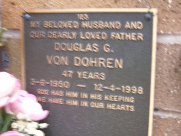 Douglas G. VON DOHREN,  | husband father,  | 3-6-1950 - 12-4-1998 aged 47 years;  | Lawnton cemetery, Pine Rivers Shire  | 