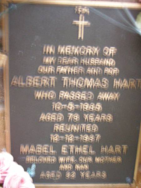 Albert Thomas HART,  | husband father pop,  | died 10-5-1985 aged 78 years;  | Mabel Ethel HART,  | wife mother nan,  | died 12-12-1987 aged 82 years;  | Lawnton cemetery, Pine Rivers Shire  | 