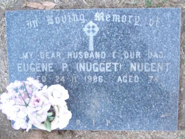 Eugene P. (Nugget) NUGENT,  | husband dad,  | died 24-11-1986 aged 74 years;  | Lawnton cemetery, Pine Rivers Shire  | 
