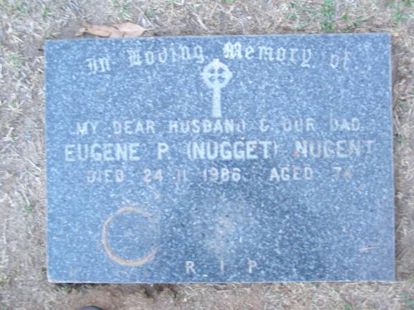 Eugene P. (Nugget) NUGENT,  | husband dad,  | died 24-11-1986 aged 74 years;  | Lawnton cemetery, Pine Rivers Shire  | 