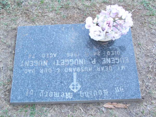 Eugene P. (Nugget) NUGENT,  | husband dad,  | died 24-11-1986 aged 74 years;  | Lawnton cemetery, Pine Rivers Shire  | 