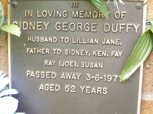 Sidney George DUFFY,  | husband of Lillian Jane,  | father of Sidney, Ken, Fay, Ray (Joe) & Susan,  | died 3-6-1971 aged 52 years;  | Lawnton cemetery, Pine Rivers Shire  | 